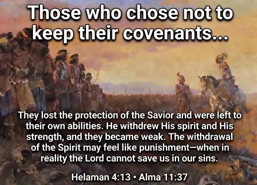 Graphic: "Those who chose not to keep their covenants…" lost the protection of the Savior and were left to their own abilities. The withdrawal of the Spirit may feel like punishment when in reality the Lord cannot save us in our sins. Helaman 4:13, Alma 11:37.